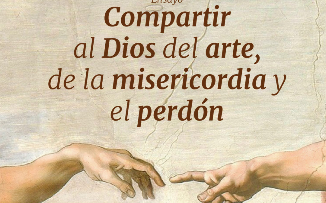 COMPARTIR AL DIOS DEL ARTE, DE LA MISERICORDIA Y EL PERDÓN